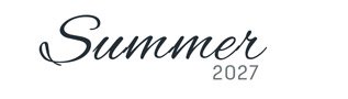 image of text that says Summer 2027