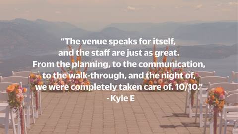 image of wedding flowers with testimonial over it saying: "the venue speaks for itself, and the staff are just as great. From the planning, to the communication, to the walk-through, and the night of, we were completely taken care of. 10/10."